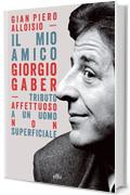 Il mio amico Giorgio Gaber: Tributo affettuoso a un uomo non superficiale