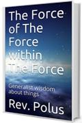 The Force of The Force within The Force: Generalist wisdom about things