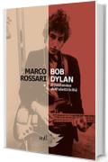 Bob Dylan: Il fantasma dell’elettricità