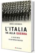 L'Italia va alla guerra: Il falso mito di un popolo pacifico