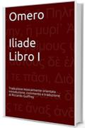 Omero  Iliade Libro I: Traduzione lessicalmente orientata Introduzione, commento e traduzione di Riccardo Guiffrey