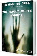 The Revolt of the Hybrids (Beyond the Skies (Ufo & Alieni) Vol. 5)