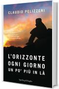 L'orizzonte, ogni giorno, un po' più in là