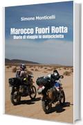 Marocco Fuori Rotta: Diario di viaggio in motocicletta