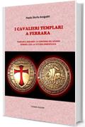 I Cavalieri Templari a Ferrara: Templari e Adelardi: la conferma del legame. Ferrara 1333: la vittoria dimenticata