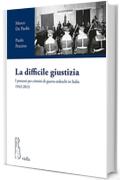 La difficile giustizia: I processi per crimini di guerra tedeschi in Italia 1943-2013