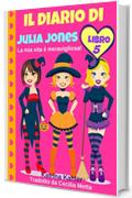 Il diario di Julia Jones - Libro 5 - La mia vita è meravigliosa!