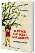 Il pesce che scese dall'albero: La mia storia di dislessico felice