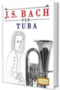 J. S. Bach per Tuba: 10 Pezzi Facili per Tuba Libro per Principianti
