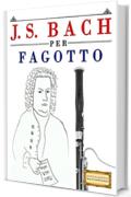 J. S. Bach per Fagotto: 10 Pezzi Facili per Fagotto Libro per Principianti