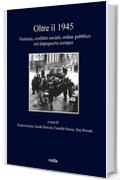 Oltre il 1945: Violenza, conflitto sociale, ordine pubblico nel dopoguerra europeo
