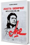 !Hasta siempre!: Mito e icona del Che
