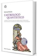 L'astrologo quantistico: Storia e avventure di Girolamo Cardano, matematico, medico e giocatore d'azzardo