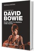 La filosofia di David Bowie: Wilde, Kemp e la musica come teatro