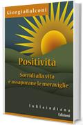 Positività.:  Sorridi alla vita e assaporane le meraviglie
