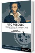 Ultime lettere di Jacopo Ortis con Notizia bibliografica in appendice (I Grandi Classici Multimediali Vol. 10)