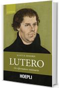 Lutero: Un riformatore visionario