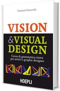 Visual & Visual Design: Corso di grammatica visiva per artisti e graphic designer