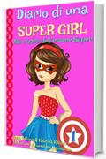 Diario di una Super Girl  Libro 1  Alti e bassi dell’essere Super