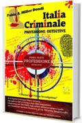 Italia Criminale - Professione detective - un ex agente Criminalpol racconta...: Prima parte - Professione detective (Collana Italia Criminale)