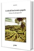 La valle dell’Arno fra storia e geografia: Da Firenze a Pisa: dalle origini al 1333 (Macchie di Toscana)