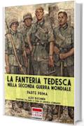 La fanteria tedesca nella Seconda Guerra Mondiale - Parte I (Italia Storica Ebook Vol. 55)