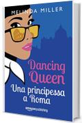 Dancing Queen - Una principessa a Roma (Le città dell'amore Vol. 1)