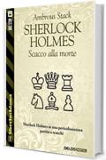 Sherlock Holmes Scacco alla morte (Sherlockiana)