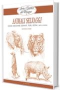 Arte e Tecnica del Disegno - 13 - Animali selvaggi: Come disegnare elefanti, tigri, leoni e altri animali