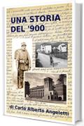 Una Storia del '900: ( Basato su Manoscritti di Alfonso Angeletti )