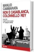 Non è Casablanca, colonnello Rey: Libia 2015. L'agente senza pistola tra i tagliagole dell'ISIS (Il colonnello Rey Vol. 3)