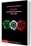 Pirelli innovazione e passione: 1872-2017 (Storie di imprese)