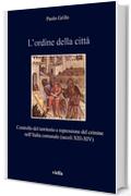 L’ordine della città: Controllo del territorio e repressione del crimine nell’Italia comunale (secoli XIII-XIV)