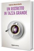 Un ristretto in tazza grande (Riccardo Ranieri Vol. 1)