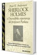 Sherlock Holmes e l'incredibile esperienza del professor Parkins (Sherlockiana)