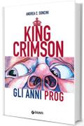 King Crimson. Gli anni Prog
