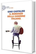 Il romanzo della canzone italiana: Storie, aneddoti e personaggi della canzone moderna (1958-2000) (Einaudi. Stile libero extra)