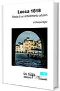 Lucca 1818: Storia di un abbellimento urbano (in riga architettura Vol. 10)