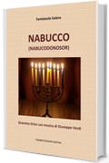 Nabucco (Nabucodonosor): Dramma lirico con musica di Giuseppe Verdi