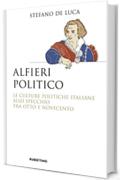 Alfieri politico: Le culture politiche italiane allo specchio tra Otto e Novecento
