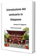 Introduzione del santuario in Giappone: Introduzione per prefettura (Santuari in Giappone Vol. 1)