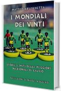 I Mondiali dei vinti: Storie e miti delle peggiori nazionali di calcio (Storie Mondiali Vol. 1)