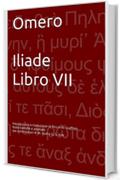 Omero - Iliade - Libro VII: Introduzione e traduzione di Riccardo Guiffrey. Note tradotte e adattate dai commentari di W. Leaf e G. S. Kirk.