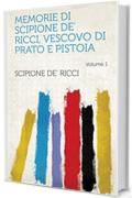 Memorie di Scipione de' Ricci, vescovo di Prato e Pistoia Volume 1