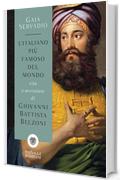 L'italiano più famoso del mondo: Vita e avventure di Giovanni Battista Belzoni