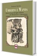 Umberto e Wanda: Storia di una famiglia italiana fra Resistenza e Liberazione (History Vol. 1)