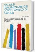 Discorsi parlamentari del conte Camillo di Cavour Volume 10