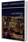 Las Vegas la splendida: Lo Strip, i casinò, la mafia, le star