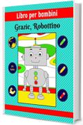 Libro per bambini: Grazie, Robottino