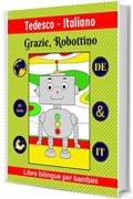 Tedesco-Italiano | Grazie, Robottino | Libro bilingue per bambini | DE & IT